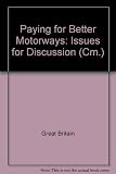 Paying for better motorways : presented to parliament by the Secretaries of State for Transport, for Scotland and for Wales by Command of Her Majesty
