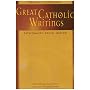 Great Catholic Writings: Thought, Literature, Spirituality, Social Action