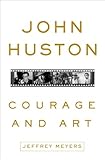 John Huston : courage and art