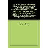 U.S. Army, Technical Bulletins, US Army, TB 1-1520-238-20-76, FLEETWIDE ONE TIME REPLACEMENT OF THE OLD AULILIARY POWER UNIT FUEL NOZZLE GASKET (P/N 3612610-1), ... Army field manuals when you sample this book
