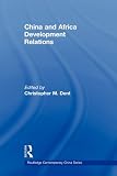 China and Africa Development Relations (Routledge Contemporary China)