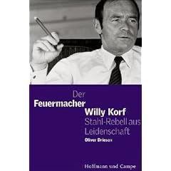Der Feuermacher: Willy Korf, Stahl-Rebell aus Leidenschaft