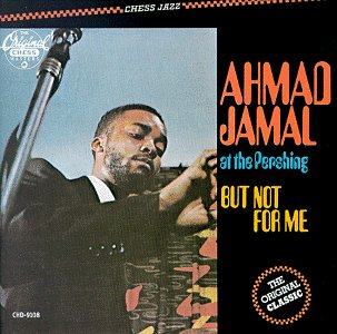 CD-Charts  Music : Ahmad Jamal at the Pershing: But Not for Me