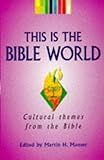 This is the Bible world : cultural themes from the Bible