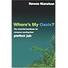 Where's My Oasis?: The Essential Handbook for Everyone Wanting that Perfect Job