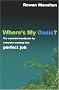 Where's My Oasis?: The Essential Handbook for Everyone Wanting that Perfect Job