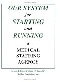 Our System for Starting and Running a Medical Staffing Agency
