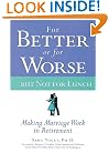 For Better or for Worse...But Not for Lunch : Making Marriage Work in Retirement