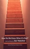 How Do We Know When It's God?:  A Spiritual Memoir