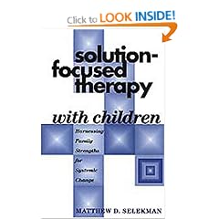 Solution-Focused Therapy with Children: Harnessing Family Strengths for Systemic Change