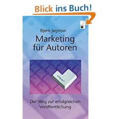 Marketing f�r Autoren. Der Weg zur erfolgreichen Ver�ffentlichung