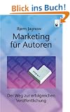Marketing f�r Autoren. Der Weg zur erfolgreichen Ver�ffentlichung