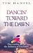 Dancin' Toward the Dawn: Discovering Joy in the Darkness of Loneliness