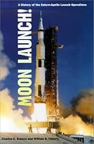 Moon Launch!: A History of the Saturn-Apollo Launch Operations (The Nasa History Series)