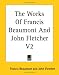 The Works of Francis Beaumont And John Fletcher