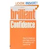 Brilliant Confidence: What Confident People Know, Say and Do (Brilliant Lifeskills)