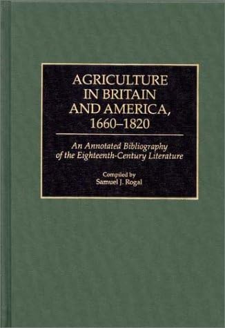 Agriculture in Britain and America, 1660-1820: An Annotated Bibliography of the Eighteenth-Century Literature (Bibliographies and Indexes in World History)