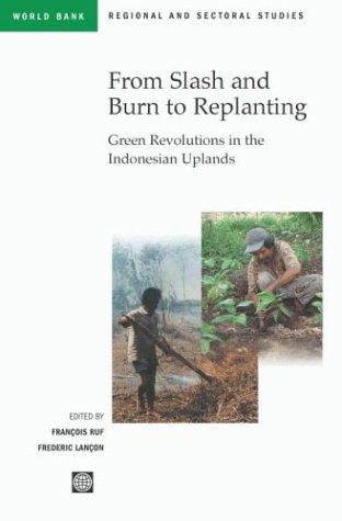 From Slash and Burn to Replanting: Green Revolutions in the Indonesian Uplands (World Bank Regional and Sectoral Studies)