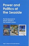 Power And Politics At The Seaside: The Development of Devon's Resorts in the Twentieth Century (Exeter Maritime Studies)