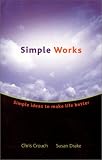 Simple Works : Simple Ideas to Make Life Better