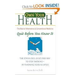Own Your Own Health, Quit Before You Know It: The Stress-free, Guilt-free Way to Stop Smoking-by Planning Your Relapses (Own Your Health)