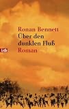 &Uuml;ber den dunklen Flu&szlig;. - Ronan Bennett