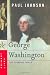 George Washington: The Founding Father (Eminent Lives) by Paul Johnson