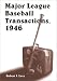 Major League Baseball Transactions, 1946 by Robert J. Levy ISBN 0786409479