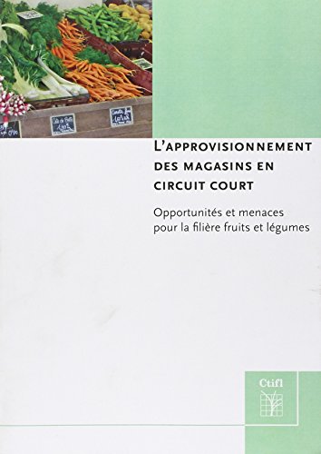 Download L'approvisionnement des magasins en circuit court : Opportunités et menaces pour la filière fruits et légumes Download L'approvisionnement des magasins en circuit court : Opportunités et menaces pour la filière fruits et légumes