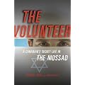 The Volunteer: My Secret Life in the Mossad
