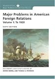 Major Problems in American Foreign Relations, Volume I: To 1920 (Major Problems in American History)