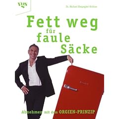 Fett weg f�r faule S�cke - Abnehmen mit dem Orgien-Prinzip