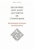 acheter livre occasion Découvrez avec Kant les vertus de lhypocrisie - 50 paradoxes loufoques de philosophes