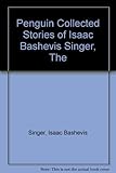 The Penguin collected stories of Isaac Bashevis Singer