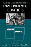 Making Sense of Intractable Environmental Conflicts: Concepts And Cases