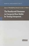 The Parathyroid Hormone: An Unexpected Bone Builder for Treating Osteoporosis (Medical Intelligence Unit)