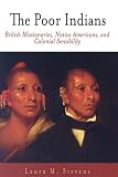 The Poor Indians: British Missionaries, Native Americans, and Colonial Sensibility (Early American Studies)
