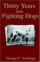 Thirty Years with Fighting Dogs (Vintage Dog Books Breed Classic - American Pit Bull Terrier)
