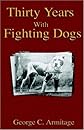 Thirty Years with Fighting Dogs (Vintage Dog Books Breed Classic - American Pit Bull Terrier)