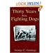 Thirty Years with Fighting Dogs (Vintage Dog Books Breed Classic - American Pit Bull Terrier)