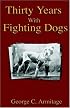 Thirty Years with Fighting Dogs (Vintage Dog Books Breed Classic - American Pit Bull Terrier)