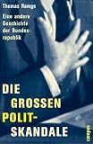 Die gro�en Polit-Skandale: Eine andere Geschichte der Bundesrepublik