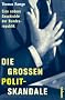 Die gro�en Polit-Skandale: Eine andere Geschichte der Bundesrepublik