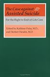 The Case Against Assisted Suicide: For the Right to End-of-life Care