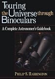 Touring the Universe through Binoculars: A Complete Astronomer s Guidebook (Wiley Science Editions)