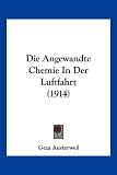 Bild zu: Die Angewandte Chemie in Der Luftfahrt (1914)