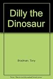 Dilly the dinosaur : stories of the world's naughtiest dinosaur
