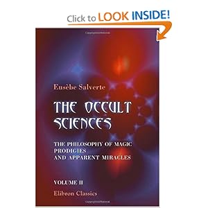 The Occult Sciences. The Philosophy of Magic Prodigies and Apparent Miracles: Volume 2