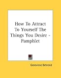 How To Attract To Yourself The Things You Desire - Pamphlet