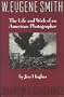 W. Eugene Smith: Shadow and Substance : The Life and Work of an American Photographer